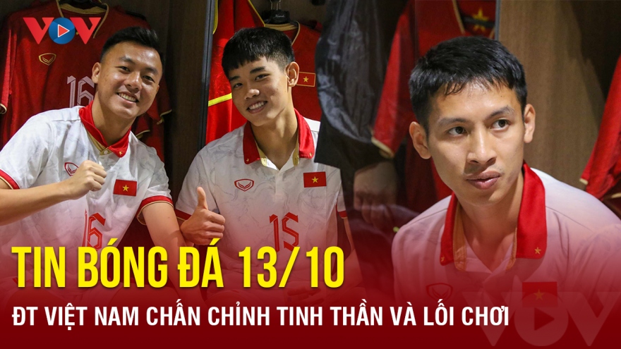 Tin bóng đá ngày 13/10 | ĐT Việt Nam chấn chỉnh tinh thần và lối chơi